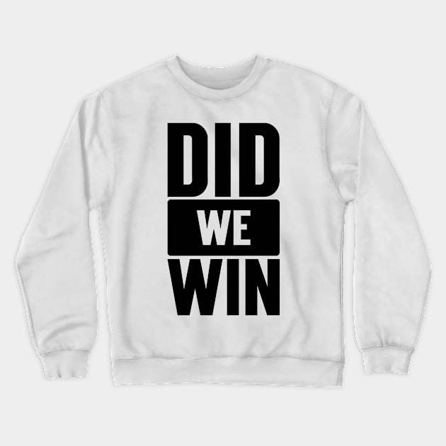 Did We Win v2 Crewneck Sweatshirt by Emma